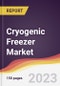 Cryogenic Freezer Market: Trends, Opportunities and Competitive Analysis (2023-2028) - Product Image