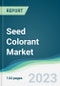 Seed Colorant Market - Forecasts from 2023 to 2028 - Product Image