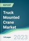 Truck Mounted Crane Market - Forecasts from 2023 to 2028 - Product Image