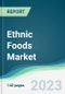 Ethnic Foods Market - Forecasts from 2023 to 2028 - Product Thumbnail Image
