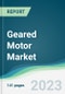 Geared Motor Market - Forecasts from 2023 to 2028 - Product Image