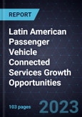 Latin American Passenger Vehicle Connected Services Growth Opportunities- Product Image