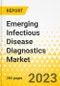 Emerging Infectious Disease Diagnostics Market - A Global and Regional Analysis: Focus on Application, Technology, Type of Infection, Disease Type, End User, and Country Analysis - Analysis and Forecast, 2023-2033 - Product Image