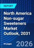 North America Non-sugar Sweeteners Market Outlook, 2031- Product Image