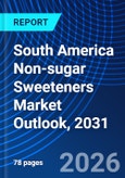 South America Non-sugar Sweeteners Market Outlook, 2031- Product Image