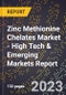 2023 Global Forecast For Zinc Methionine Chelates Market (2024-2029 Outlook) - High Tech & Emerging Markets Report - Product Image