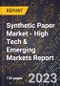 2023 Global Forecast For Synthetic Paper Market (2024-2029 Outlook) - High Tech & Emerging Markets Report - Product Thumbnail Image