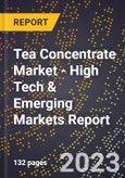 2023 Global Forecast For Tea Concentrate Market (2024-2029 Outlook) - High Tech & Emerging Markets Report- Product Image