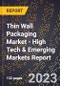 2023 Global Forecast For Thin Wall Packaging Market (2024-2029 Outlook) - High Tech & Emerging Markets Report - Product Image