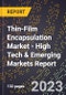 2023 Global Forecast For Thin-Film Encapsulation (Tfe) Market (2024-2029 Outlook) - High Tech & Emerging Markets Report - Product Thumbnail Image