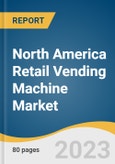 North America Retail Vending Machine Market Size, Share & Trends Analysis Report By Machine Type (Food Vending Machines, Beverage Vending Machines), By Channel, By Payment Method, By Country, And Segment Forecasts, 2023 - 2030- Product Image