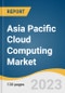 Asia Pacific Cloud Computing Market Size, Share & Trends Analysis Report By Service (SaaS, IaaS, PaaS), By Deployment (Public, Private, Hybrid), By Enterprise Size, By End-use, By Region, And Segment Forecasts, 2023 - 2030 - Product Image
