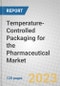 Temperature-Controlled Packaging for the Pharmaceutical Market - Product Image