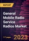 General Mobile Radio Service Radios Market Forecast to 2030 - Global Analysis by Type and Application - Product Image