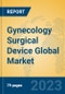 Gynecology Surgical Device Global Market Insights 2023, Analysis and Forecast to 2028, by Manufacturers, Regions, Technology, Application, Product Type - Product Thumbnail Image