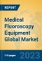 Medical Fluoroscopy Equipment Global Market Insights 2023, Analysis and Forecast to 2028, by Manufacturers, Regions, Technology, Application, Product Type - Product Image