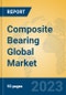Composite Bearing Global Market Insights 2023, Analysis and Forecast to 2028, by Manufacturers, Regions, Technology, Product Type - Product Thumbnail Image