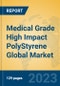Medical Grade High Impact PolyStyrene Global Market Insights 2023, Analysis and Forecast to 2028, by Manufacturers, Regions, Technology, Application, Product Type - Product Image