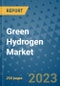 Green Hydrogen Market - Global Green Hydrogen Industry Analysis, Size, Share, Growth, Trends, Regional Outlook, and Forecast 2023-2030 - Product Image