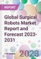 Global Surgical Robots Market Report and Forecast 2023-2031 - Product Image