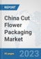 China Cut Flower Packaging Market: Prospects, Trends Analysis, Market Size and Forecasts up to 2030 - Product Image