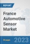 France Automotive Sensor Market (OEM): Prospects, Trends Analysis, Market Size and Forecasts up to 2030 - Product Thumbnail Image