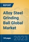 Alloy Steel Grinding Ball Global Market Insights 2023, Analysis and Forecast to 2028, by Manufacturers, Regions, Technology, Application, Product Type - Product Thumbnail Image