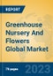 Greenhouse Nursery And Flowers Global Market Insights 2023, Analysis and Forecast to 2028, by Market Participants, Regions, Technology, Application, Product Type - Product Image
