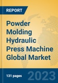 Powder Molding Hydraulic Press Machine Global Market Insights 2023, Analysis and Forecast to 2028, by Manufacturers, Regions, Technology, Application, Product Type- Product Image