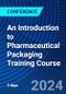 An Introduction to Pharmaceutical Packaging Training Course (May 20-22, 2024) - Product Thumbnail Image