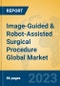 Image-Guided & Robot-Assisted Surgical Procedure Global Market Insights 2023, Analysis and Forecast to 2028, by Manufacturers, Regions, Technology, Application, Product Type - Product Image