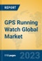 GPS Running Watch Global Market Insights 2023, Analysis and Forecast to 2028, by Manufacturers, Regions, Technology, Application, Product Type - Product Image