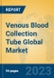 Venous Blood Collection Tube Global Market Insights 2023, Analysis and Forecast to 2028, by Manufacturers, Regions, Technology, Product Type - Product Image