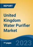 United Kingdom Water Purifier Market By Type (Countertop, Under Counter, Free Standing, Others (Built-in, Faucet Mount, etc.)), By Technology, By End Use, By Distribution Channel, By Region, By Company, Forecast & Opportunities, 2018-2028F- Product Image