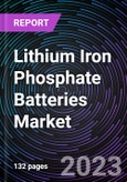 Lithium Iron Phosphate Batteries Market based on By Design, By Capacity, By Application, By Voltage, By Industry, and Regional Forecast - Trends & Forecast: 2022-2030- Product Image