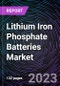 Lithium Iron Phosphate Batteries Market based on By Design, By Capacity, By Application, By Voltage, By Industry, and Regional Forecast - Trends & Forecast: 2022-2030 - Product Image