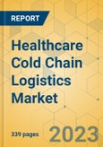 Healthcare Cold Chain Logistics Market - Global Outlook & Forecast 2023-2028- Product Image