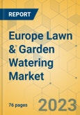 Europe Lawn & Garden Watering Market - Focused Insights 2023-2028- Product Image