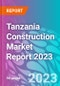 Tanzania Construction Market Report 2023 - Product Image