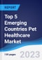 Top 5 Emerging Countries Pet Healthcare Market Summary, Competitive Analysis and Forecast to 2027 - Product Thumbnail Image