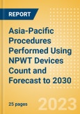 Asia-Pacific (APAC) Procedures Performed Using NPWT Devices Count and Forecast to 2030- Product Image