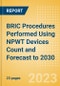BRIC Procedures Performed Using NPWT Devices Count and Forecast to 2030 - Product Image