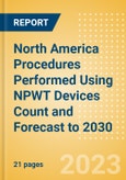 North America Procedures Performed Using NPWT Devices Count and Forecast to 2030- Product Image