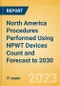 North America Procedures Performed Using NPWT Devices Count and Forecast to 2030 - Product Thumbnail Image