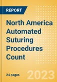 North America Automated Suturing Procedures Count by Segments (Procedures Performed Using Reusable Automated Sutures and Procedures Performed Using Disposable Automated Sutures) and Forecast to 2030- Product Image