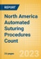 North America Automated Suturing Procedures Count by Segments (Procedures Performed Using Reusable Automated Sutures and Procedures Performed Using Disposable Automated Sutures) and Forecast to 2030 - Product Image