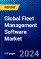 Global Fleet Management Software Market (2023-2028) Competitive Analysis, Impact of Covid-19, Ansoff Analysis - Product Image