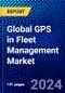 Global GPS in Fleet Management Market (2023-2028) Competitive Analysis, Impact of Covid-19, Ansoff Analysis - Product Image