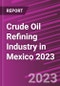 Crude Oil Refining Industry in Mexico 2023 - Product Image