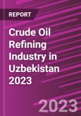 Crude Oil Refining Industry in Uzbekistan 2023- Product Image